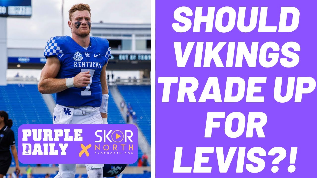 Should Minnesota Vikings trade up for Will Levis?