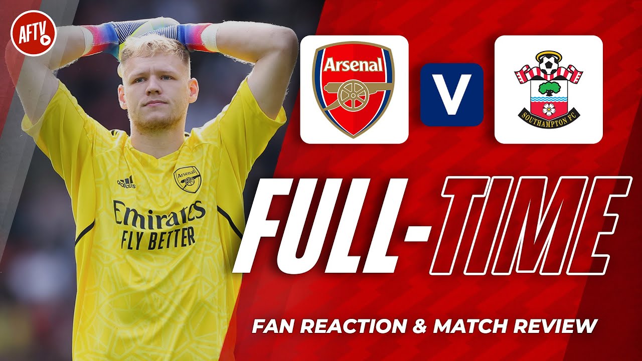 Arsenal 3 3 Southampton | Full Time Live With Aftv Fanzone