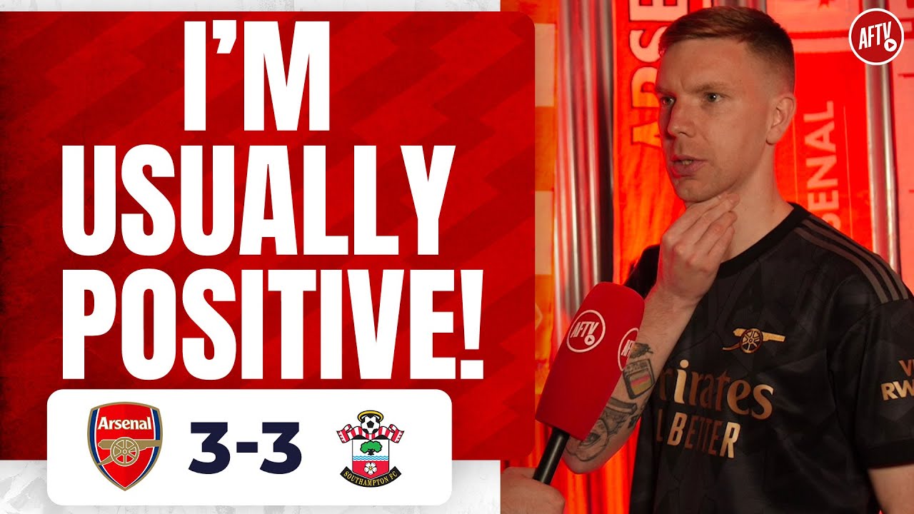 Arsenal 3 3 Southampton | I’m Usually Positive! (luke)