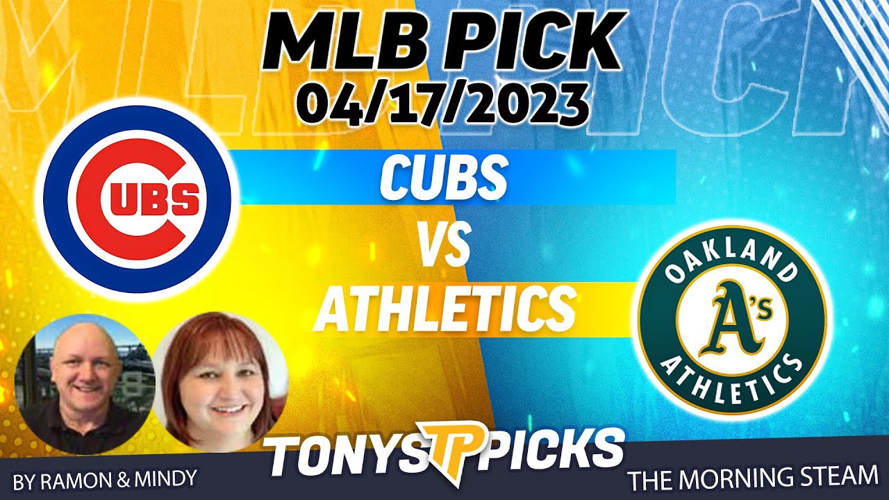 Chicago Cubs Vs Oakland Athletics 4/17/2023 Free Mlb Picks And Predictions On Morning Steam Show