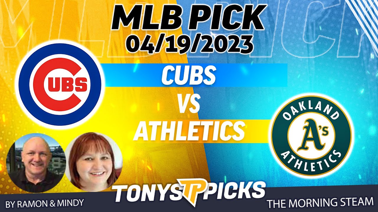 Chicago Cubs Vs Oakland Athletics 4/19/2023 Free Mlb Picks And Predictions On Morning Steam Show