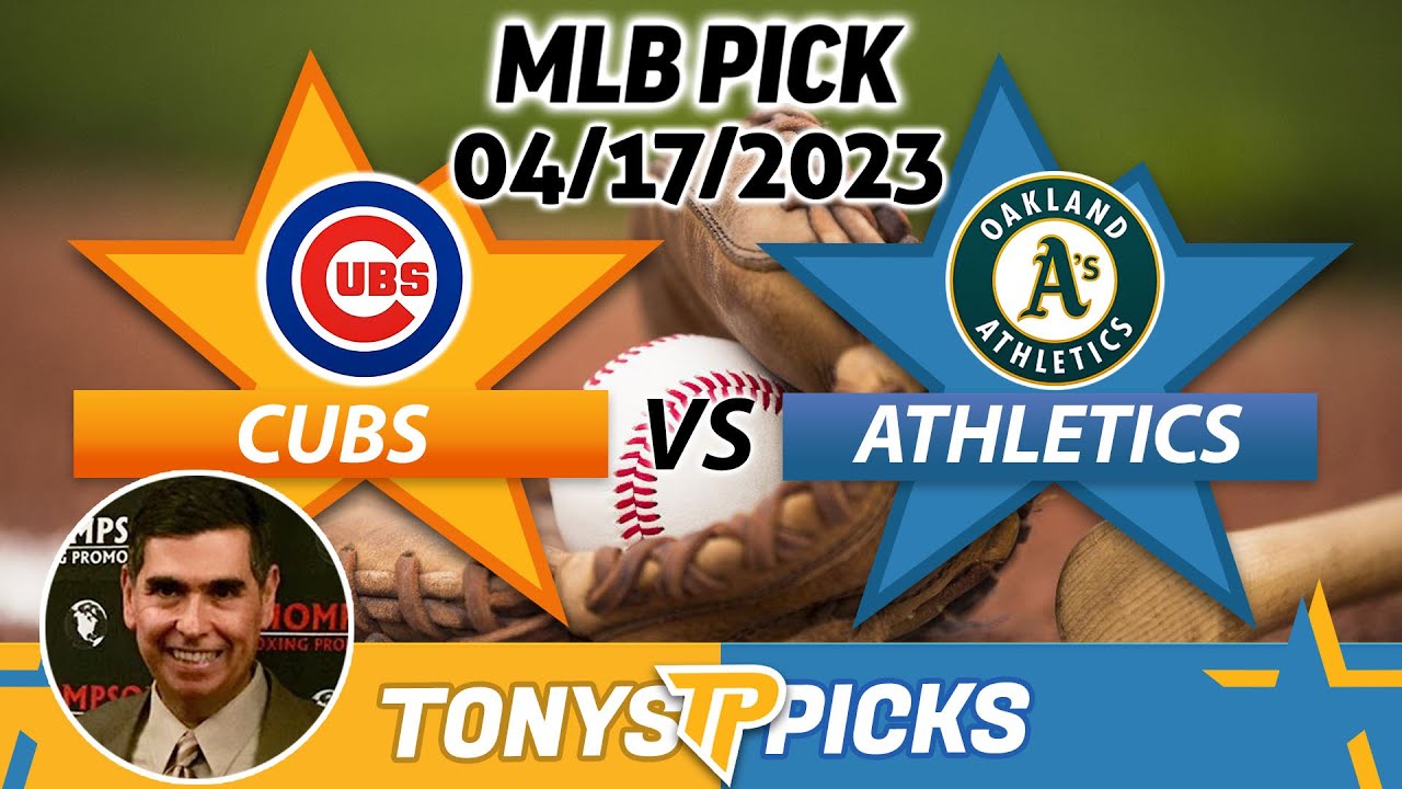 Chicago Cubs Vs. Oakland Athletics 4/17/2023 Free Mlb Picks And Prediction On Mlb Betting Tips