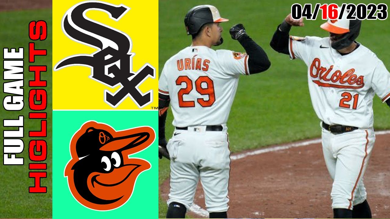 Chicago White Sox Vs Baltimore Orioles Full Game Highlights | Mlb To Day April 16, 2023 | Mlb 2023