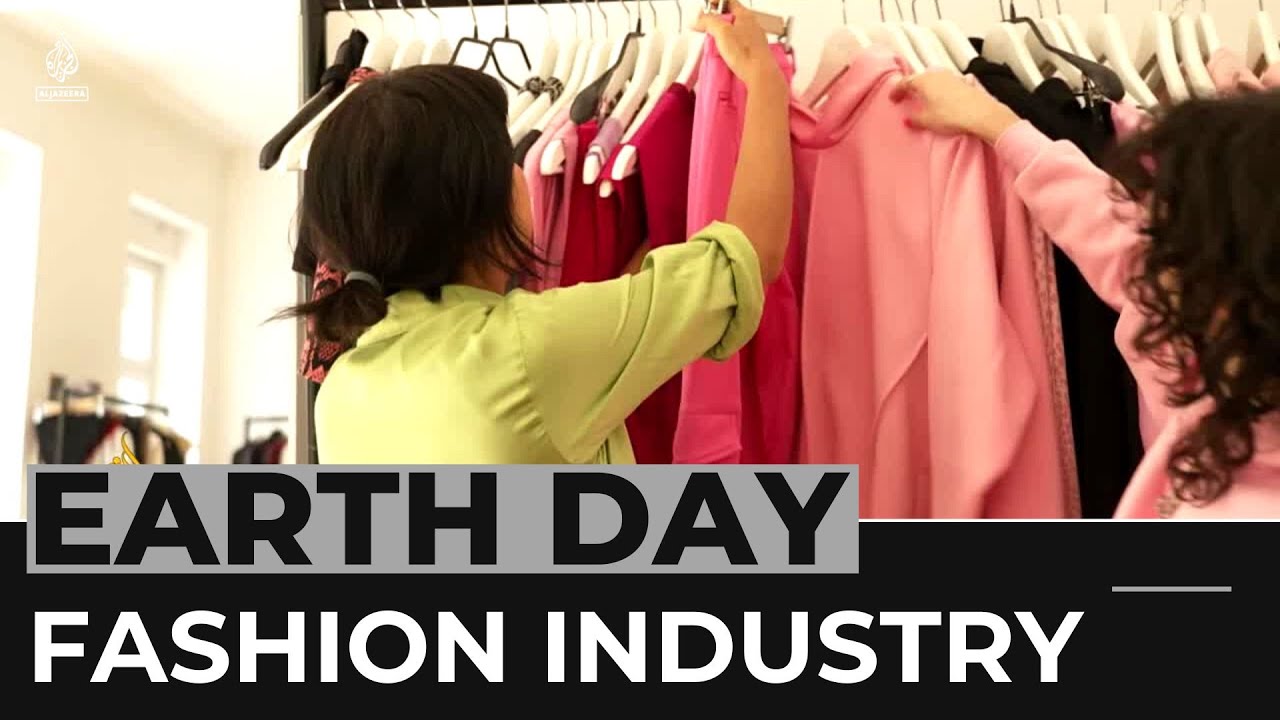 Earth Day: Fashion Industry’s Bid To Rebrand As Sustainable