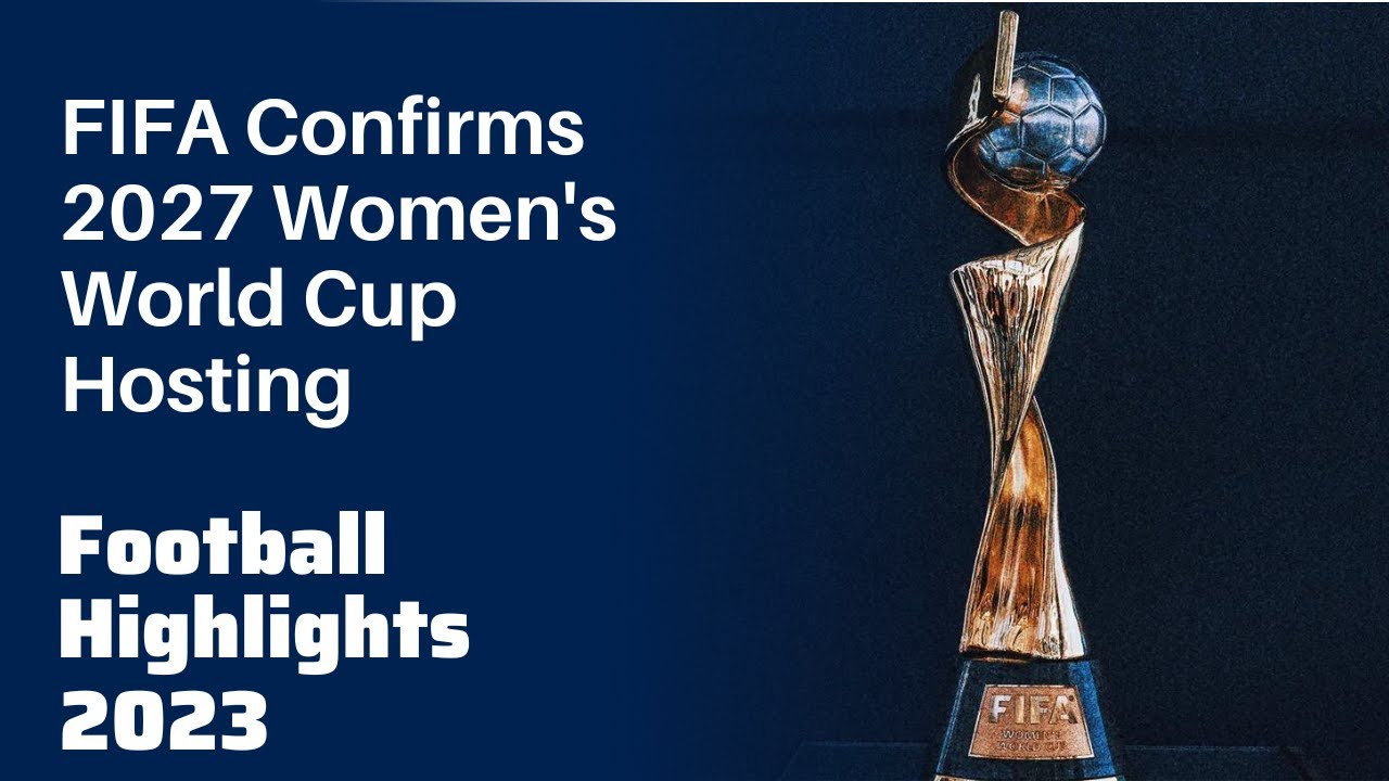 Fifa Confirms 2027 Women’s World Cup Hosting Fifa Women Worldcup News Football Highlights 2023