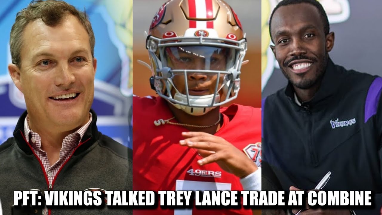 Florio: Vikings And 49ers Talked Trey Lance Trade At The Nfl Combine