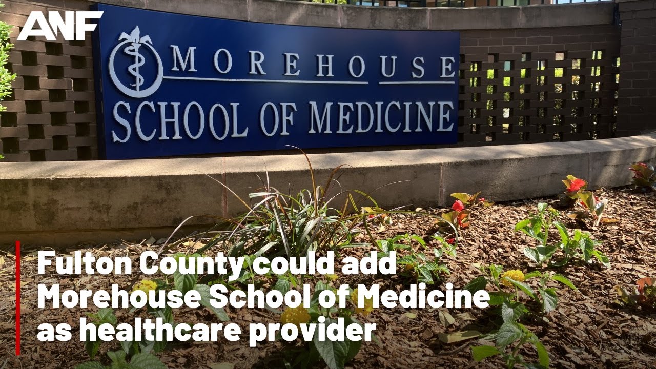 Fulton County Could Add Morehouse School Of Medicine As Healthcare Provider