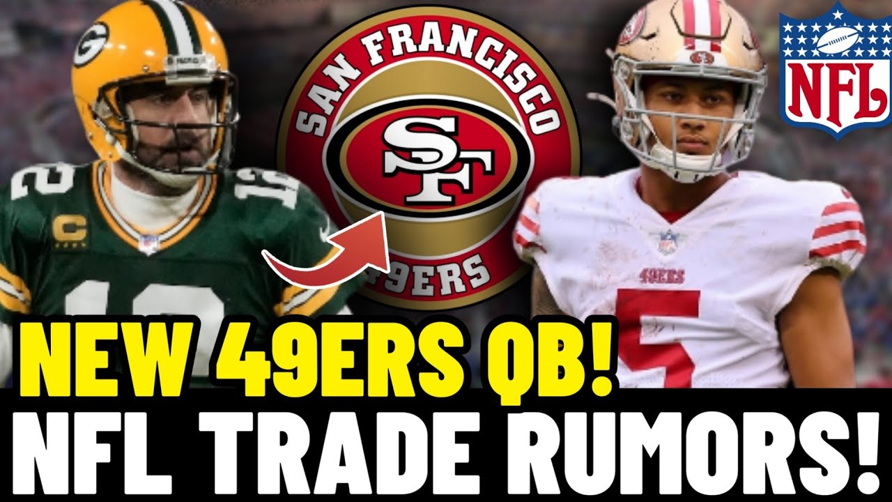 🔥 Hot Rumours! Possible Arrival Of Aaron Rodgers At 49ers! San Francisco 49ers News