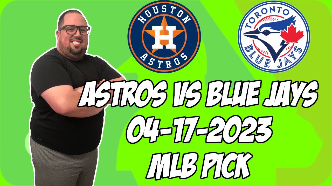 Houston Astros Vs Toronto Blue Jays 4/17/23 Mlb Free Pick Free Mlb Betting Tips