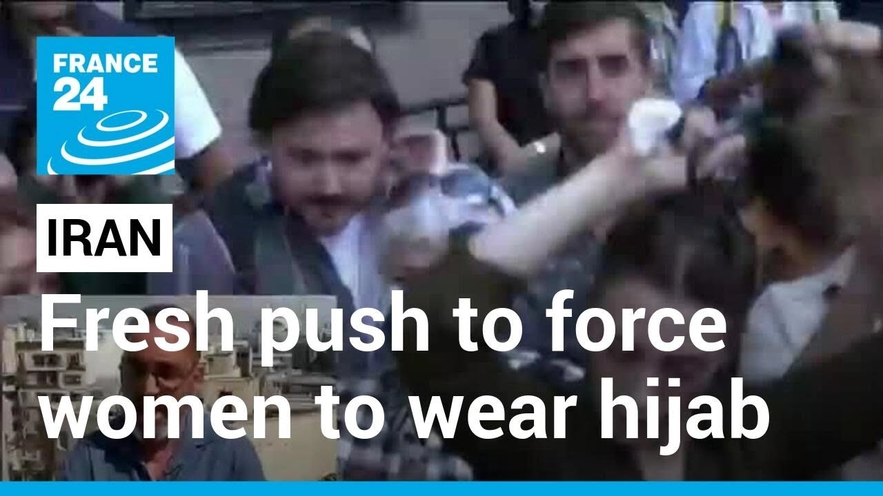 Iran Hijab Law: Tehran Makes Fresh Push To Force Women To Wear Hijab • France 24 English