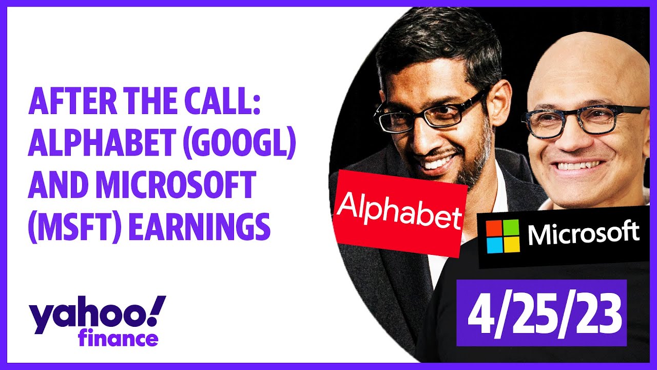 Live: Google And Microsoft Earnings Analysis On Yahoo Finance’s After The Call