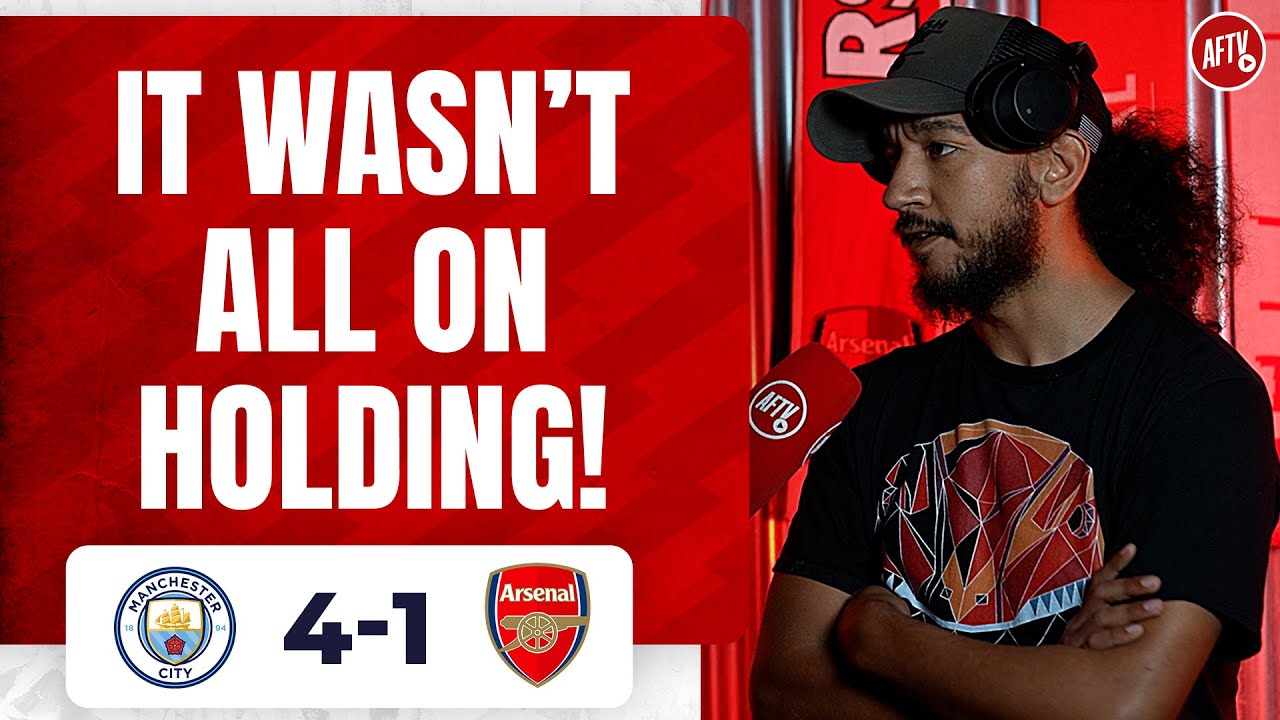 Manchester City 4 1 Arsenal | It Wasn’t All On Holding! (just Josh)