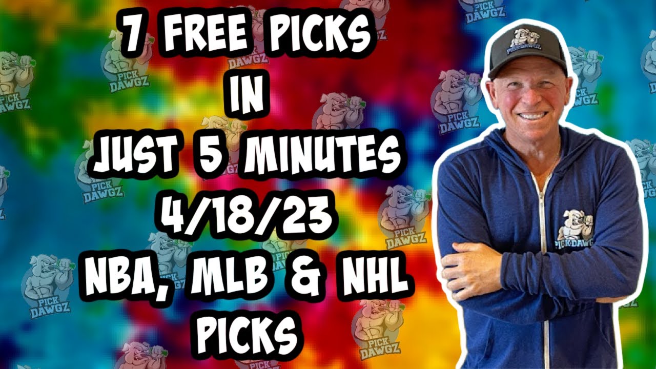 Nba, Mlb, Nhl Best Bets For Today Picks & Predictions Tuesday 4/18/23 | 7 Picks In 5 Minutes