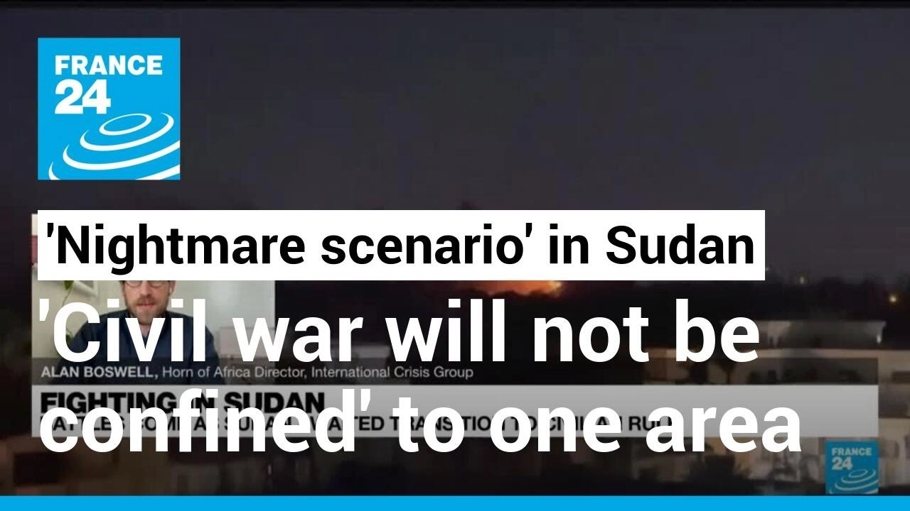 ‘nightmare Scenario’ In Sudan: ‘civil War Will Not Be Confined Just To One City Or One Area’