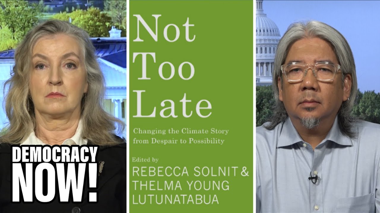 “not Too Late”: Rebecca Solnit & Filipino Activist Red Constantino On Avoiding Climate Despair