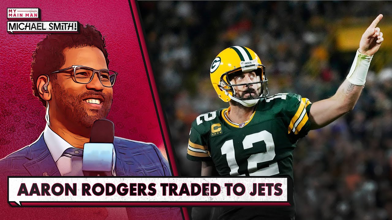 Packers Finally Trade Aaron Rodgers To Jets Ahead Of 2023 Nfl Draft | My Main Man Michael Smith