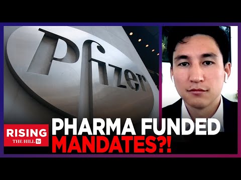 Pfizer Quietly Financed Supposedly Independent Groups Lobbying For Covid Vaccine Mandates: Lee Fang