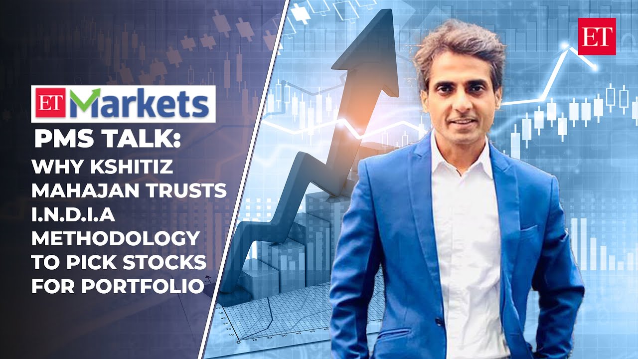 Pms Talk: Why Kshitiz Mahajan Trusts I.n.d.i.a Methodology To Pick Stocks For Portfolio | Econ Times