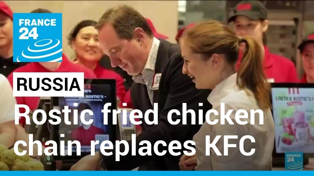 Russia Revives Rostic: Homegrown Fried Chicken Chain Replaces Kfc In Russia • France 24 English