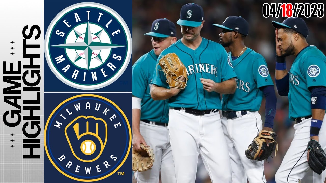 Seattle Mariners Vs Milwaukee Brewers Game Highlights | Mlb To Day April 18, 2023 | Mlb