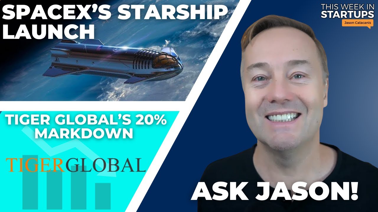 Spacex’s Starship Launch, Tiger Global’s 20% Markdown + Ask Jason! | E1726 | Startup News