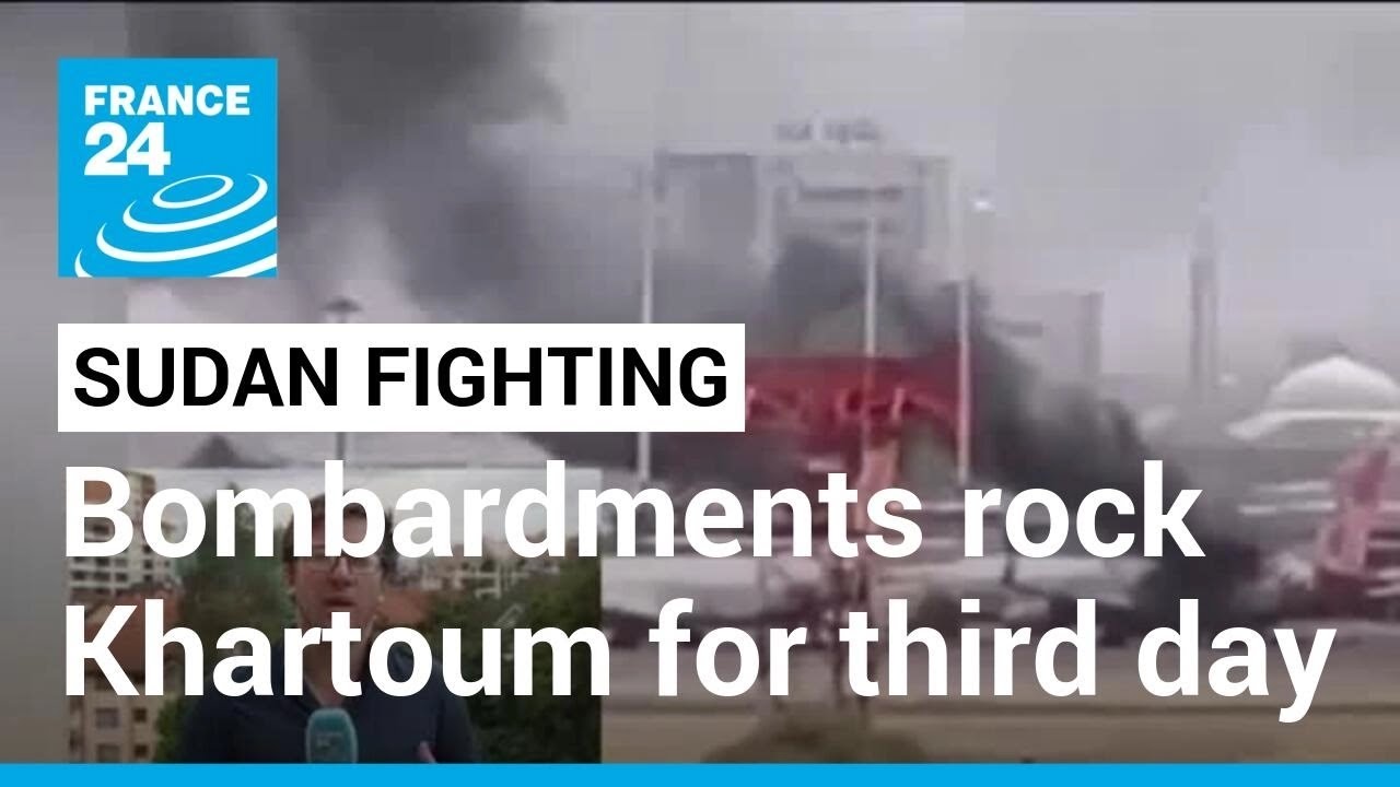 Sudan Fighting: Bombardments Rock Sudan Capital For Third Day • France 24 English