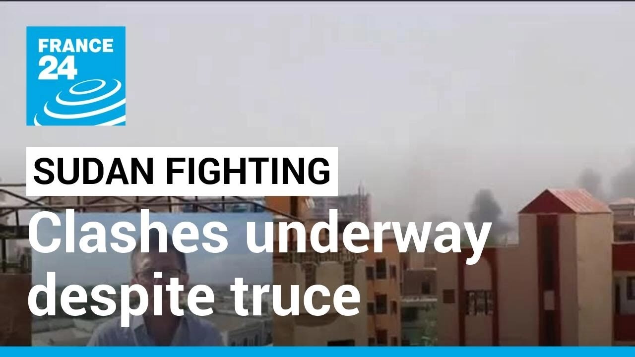 Sudan Fighting: Clashes Between Army And Rsf Underway Despite Truce • France 24 English