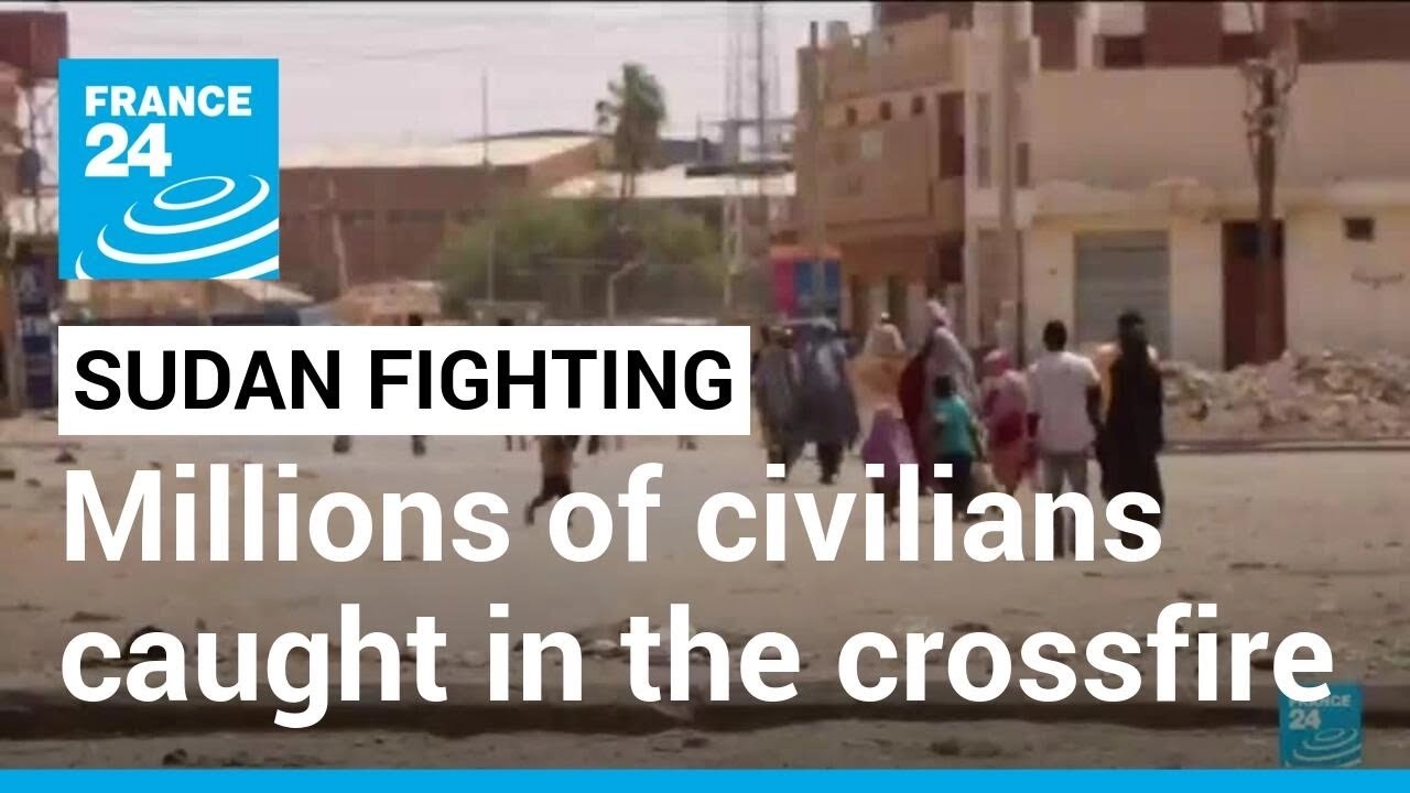 Sudan Fighting: Millions Of Civilians Are Caught In The Crossfire • France 24 English