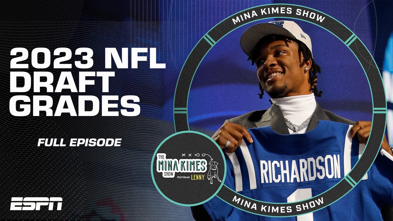 2023 Nfl Draft Grades: Drafts We Loved And Drafts That Left Us With Questions | The Mina Kimes Show