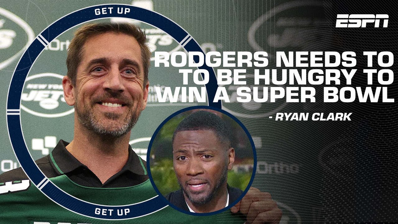 Aaron Rodgers & The Jets Need To Be Hungry To Win A Championship! – Ryan Clark | Get Up