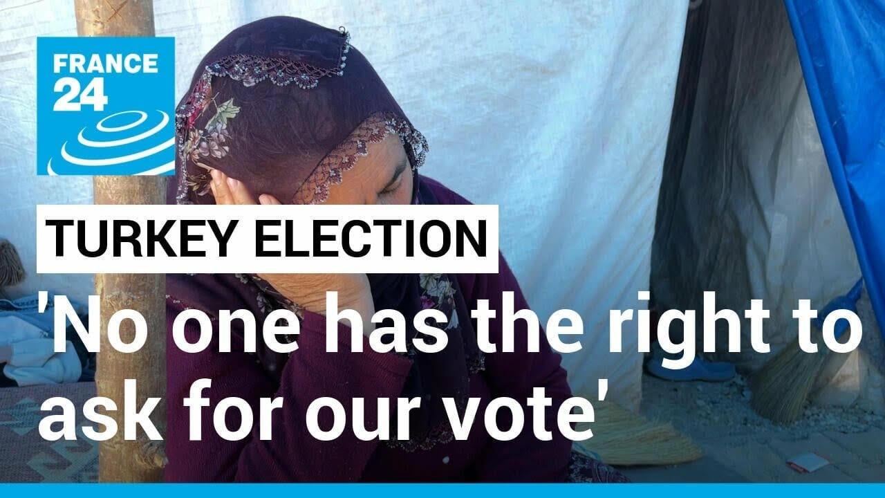 After Turkey Earthquake, ‘no One Has The Right To Ask For Our Vote’ • France 24 English