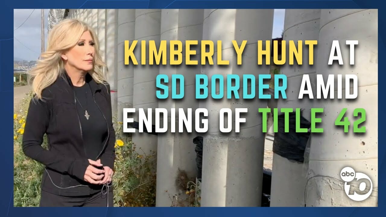 Anchor Kimberly Hunt goes live at San Diego border before Title 42 ends Thursday | San Diego News