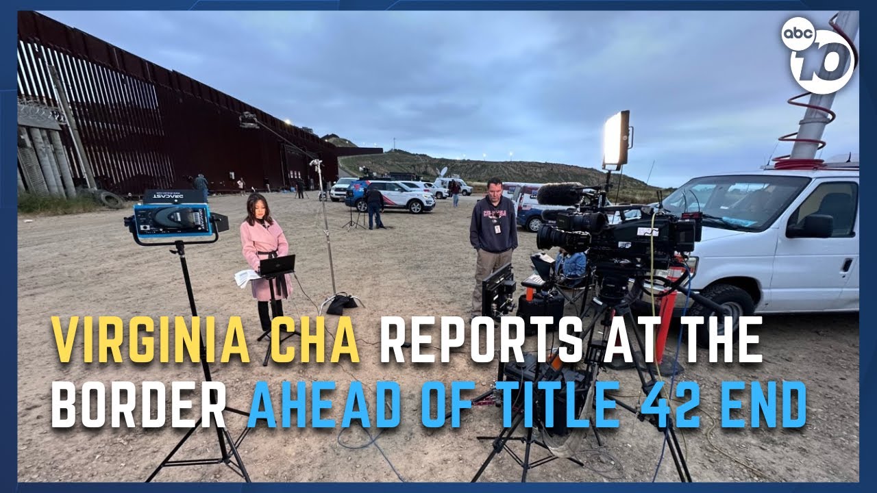 Anchor Virginia Cha Reports From Border Hours Ahead Of Title 42’s End | San Diego News