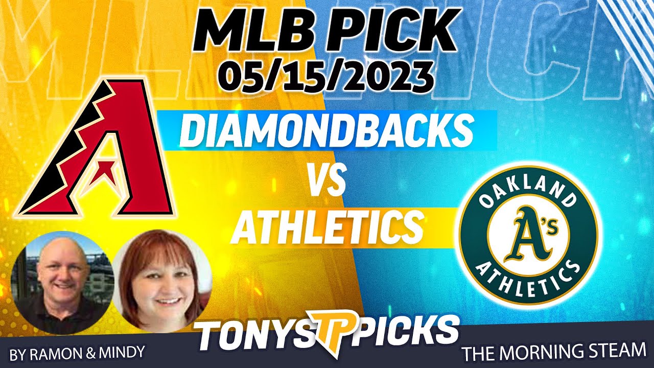 Arizona Diamondbacks Vs Oakland Athletics 5/15/2023 Free Mlb Picks And Predictions On Morning Steam