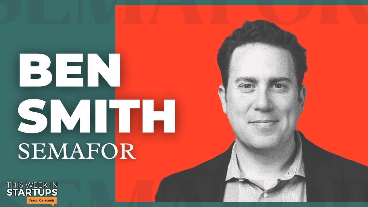 Buzzfeed Vs Gawker, Ai’s Impact On The Future Of Media, And More With Semafor’s Ben Smith | E1733 | Startup News