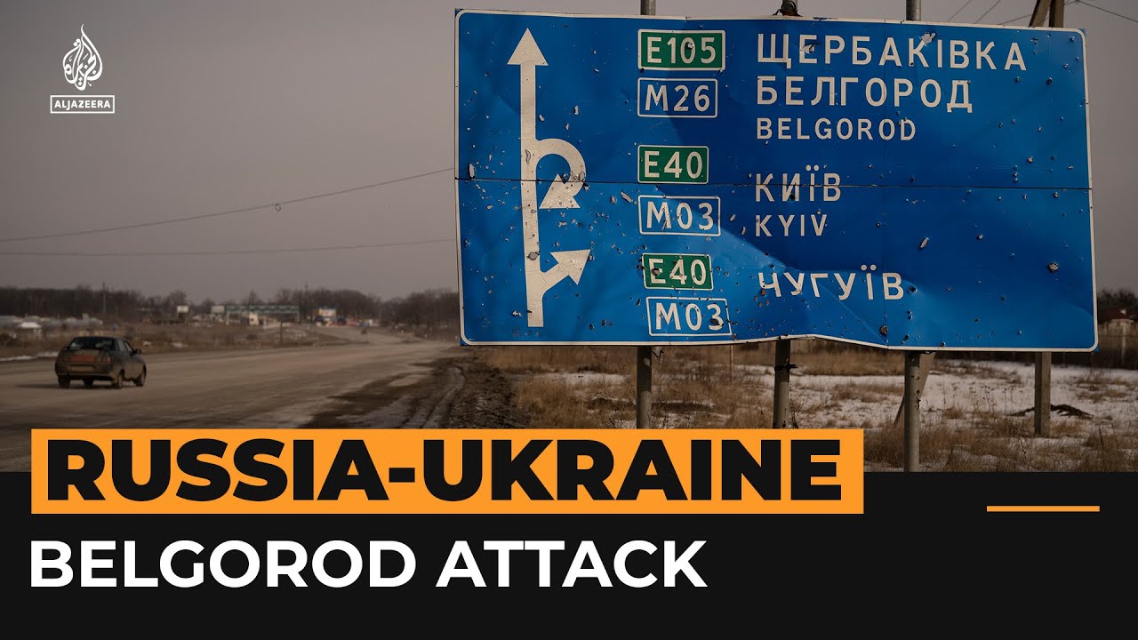 ‘cross Border Raids’ Into Russia’s Belgorod On Ukraine Border | Al Jazeera Newsfeed