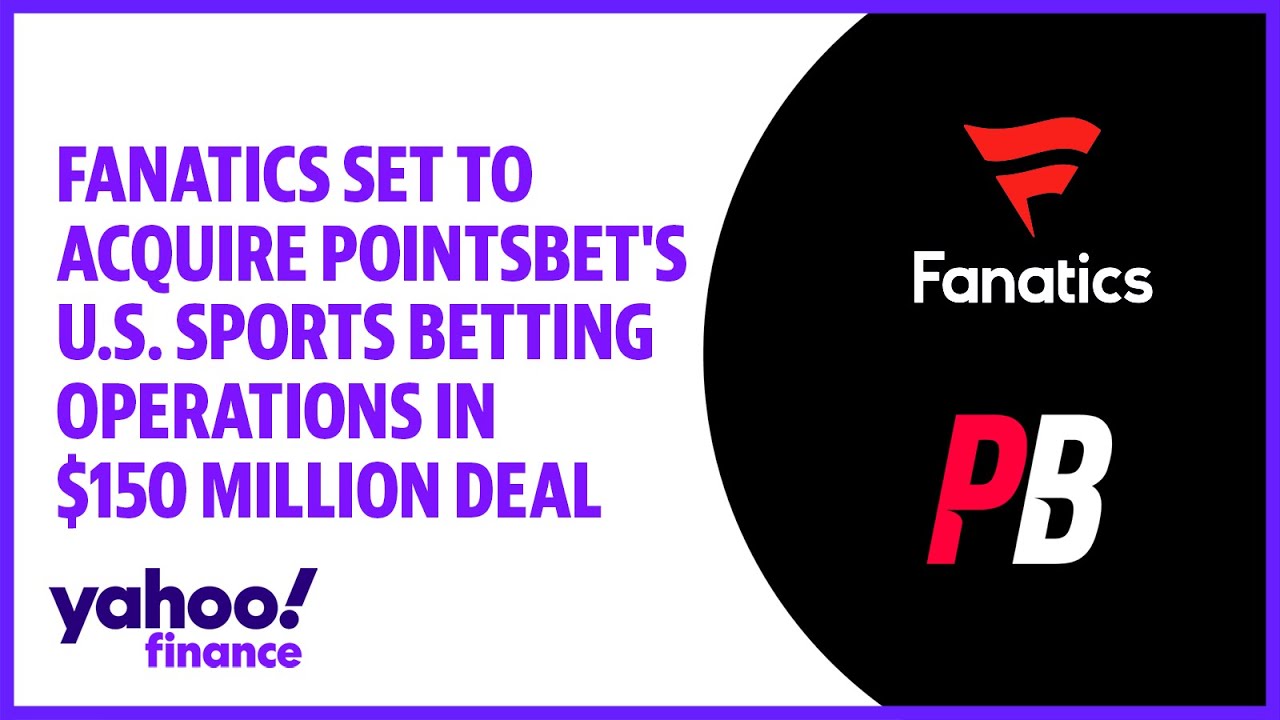 Fanatics Set To Acquire Pointsbet’s U.s. Sports Betting Operations In $150 Million Deal