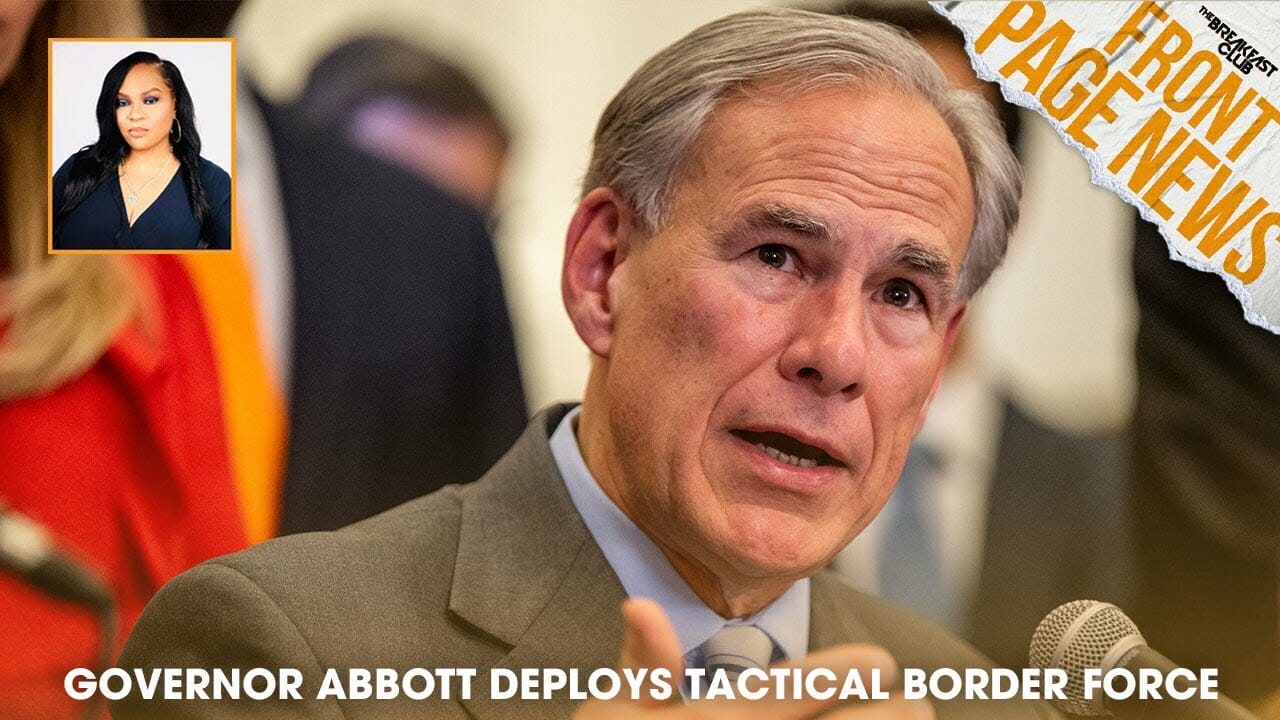 Governor Abbott Deploys Tactical Border Force, Black Unemployment Hits Record Low +more