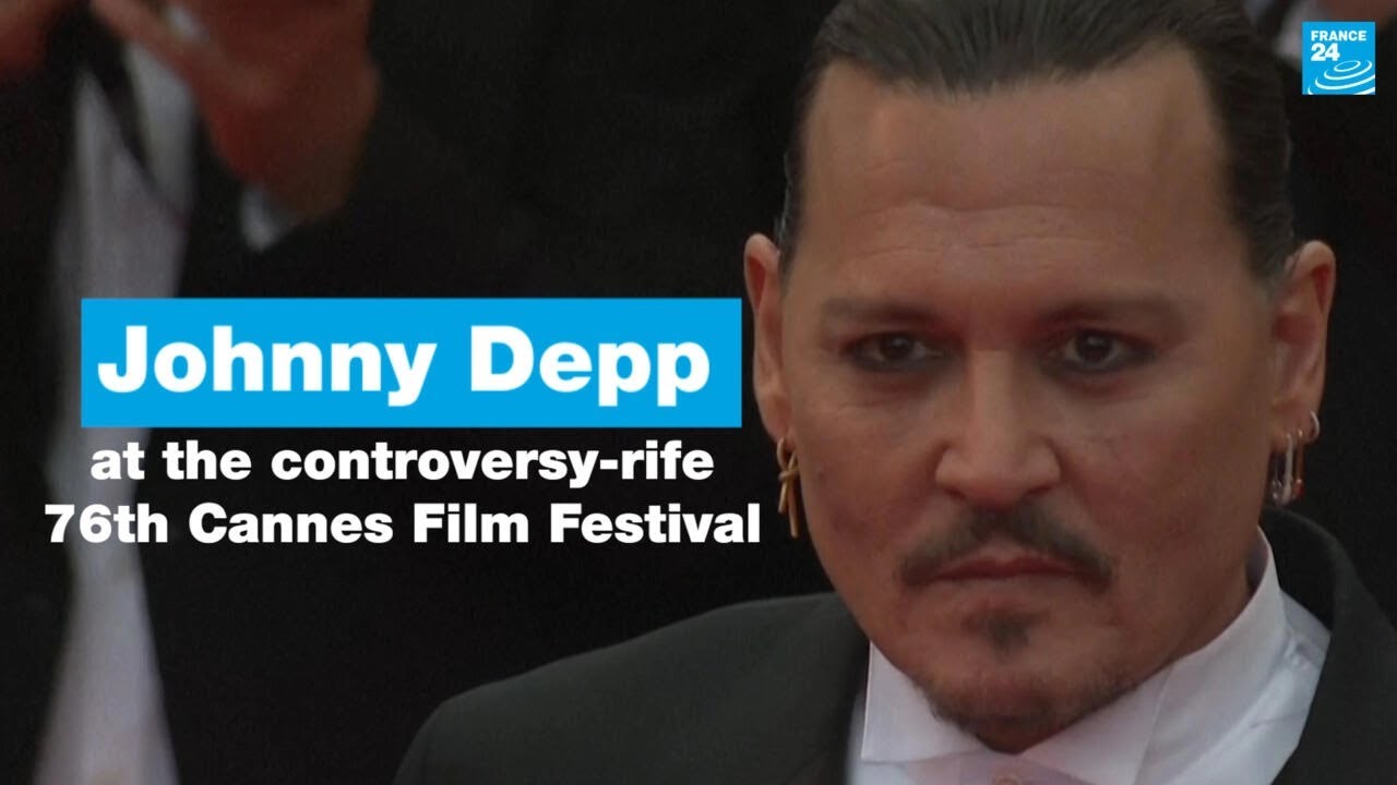 Johnny Depp And A Coterie Of Stars At The Controversy Rife 76th Cannes Film Festival • France 24