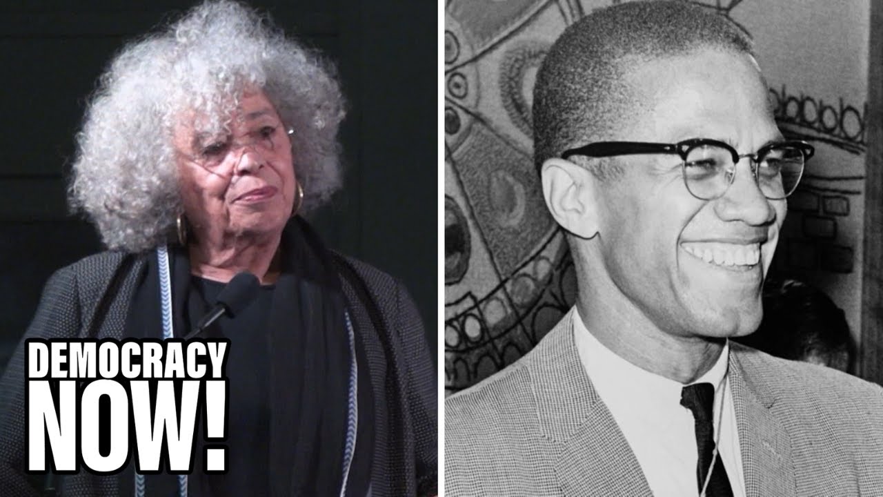 Malcolm X At 98: Angela Davis On His Enduring Legacy & The “long Struggle For Liberation”