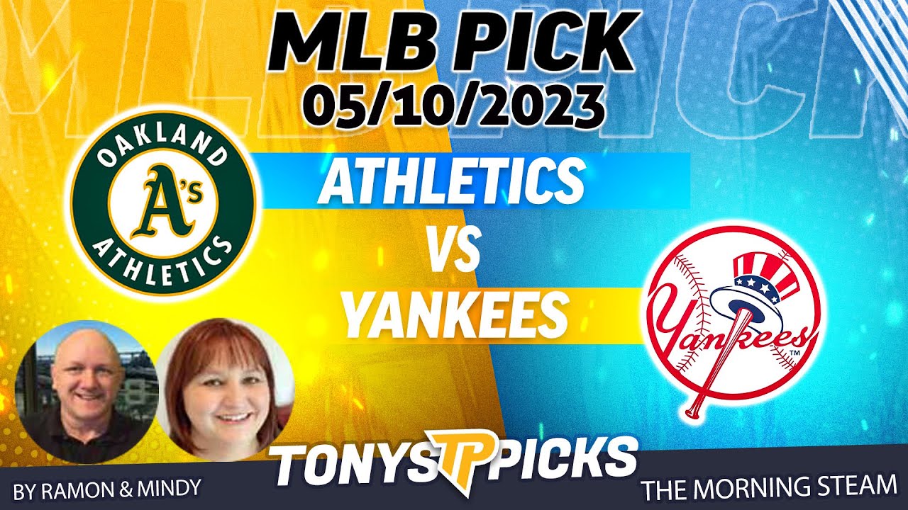 Oakland Athletics Vs New York Yankees 5/10/2023 Free Mlb Picks And Predictions On Morning Steam Show