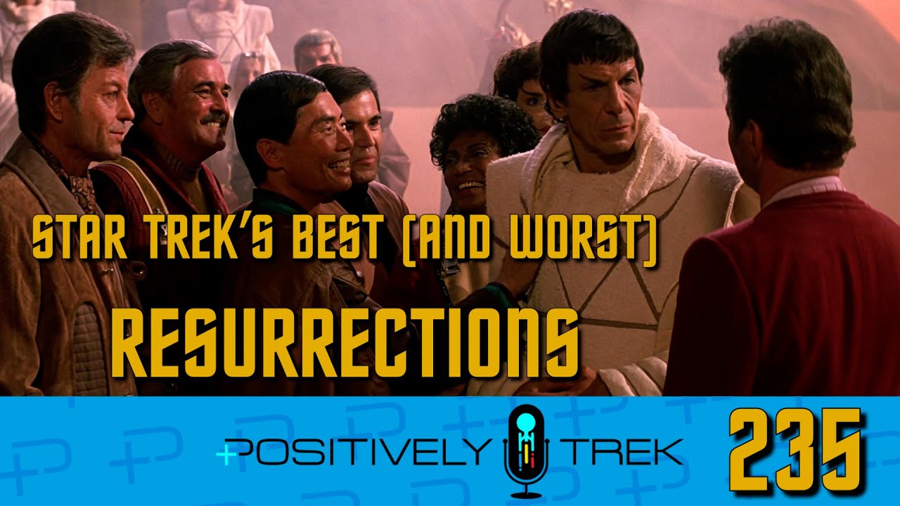 Positively Trek 235: Star Trek’s Many Resurrections