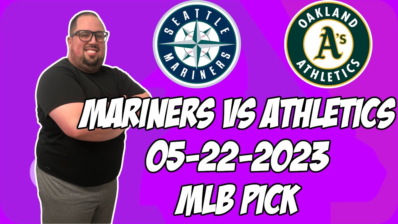 Seattle Mariners Vs Oakland A’s 5/22/23 Mlb Free Pick Free Mlb Betting Tips