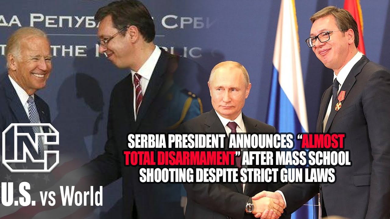 Serbia Strict Gun Laws Didn’t Stop A Mass School Shooting, Now President Banning All Guns