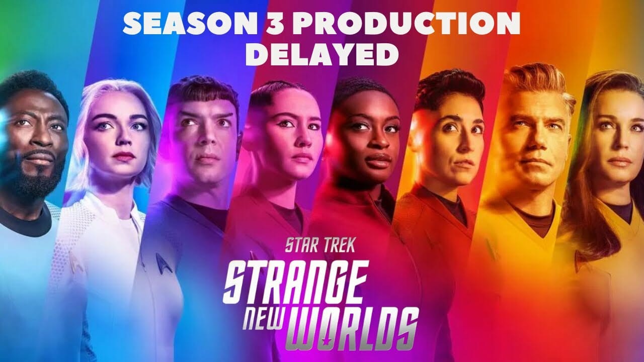 Star Trek Strange New Worlds Season 3 Production Delayed!