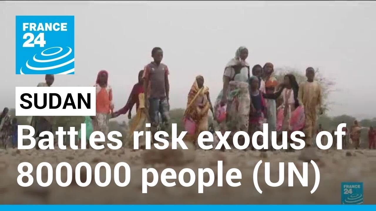 Sudan Battles Risk Exodus Of 800000 People (un) • France 24 English