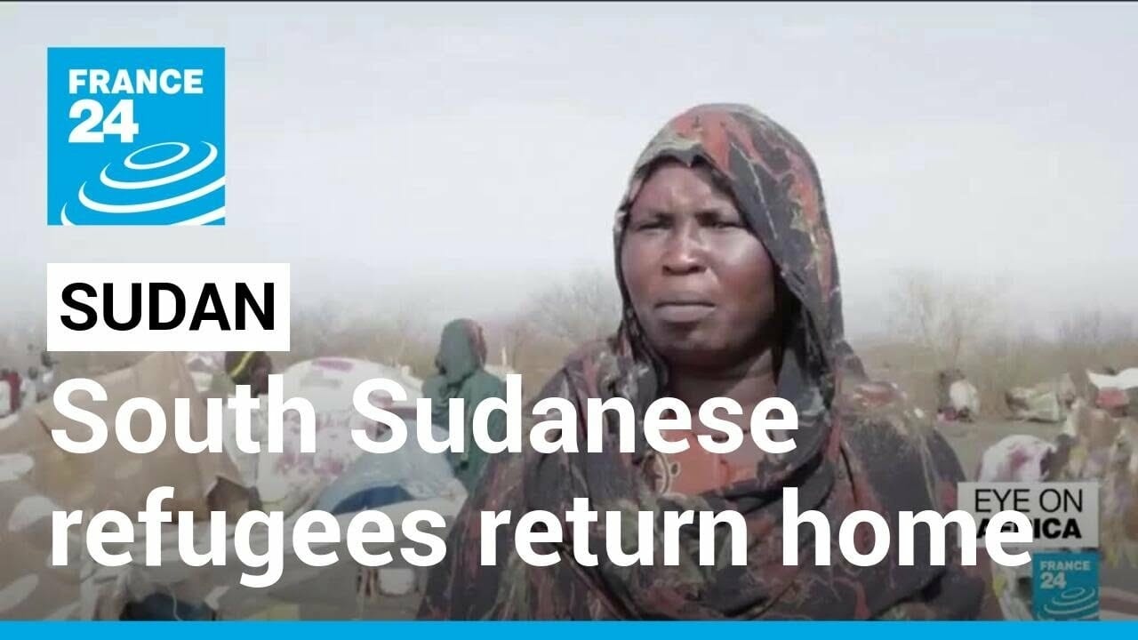 Sudan Crisis Forces South Sudanese Refugees Back To Troubled Home • France 24 English