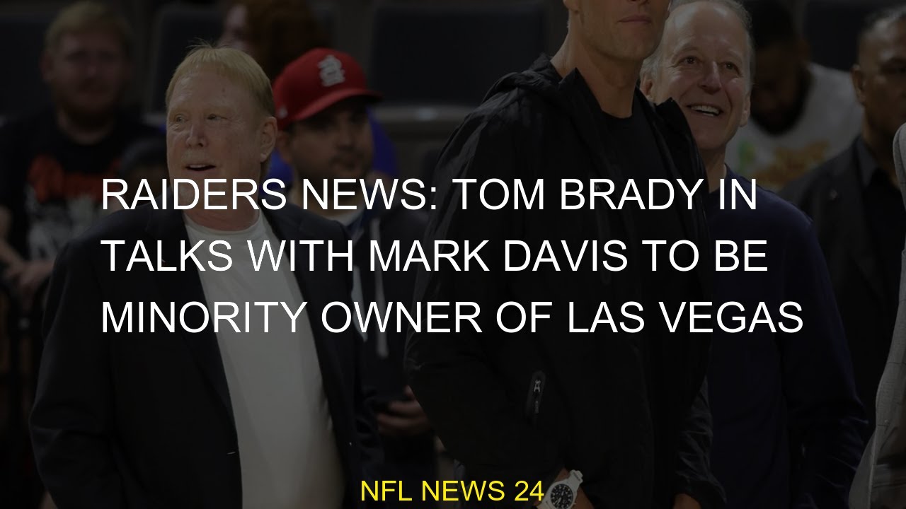 #talks #mark #brady #minority #vegas #davis #owner #raiders #news