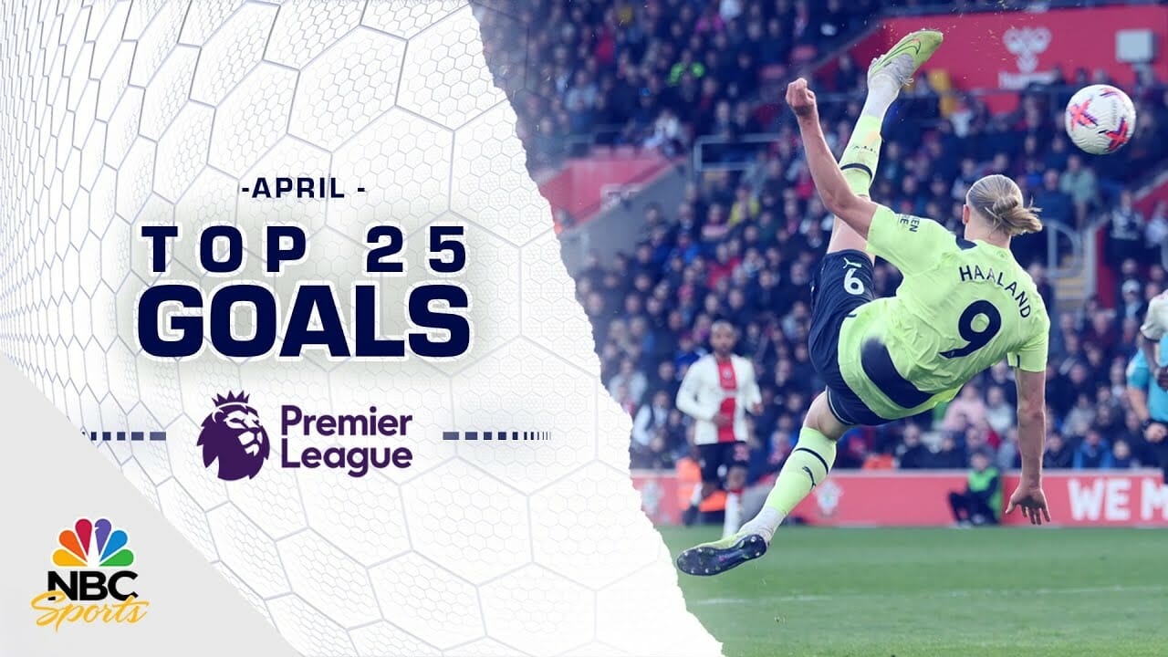 Top 25 Premier League Goals Of April 2023 | Nbc Sports