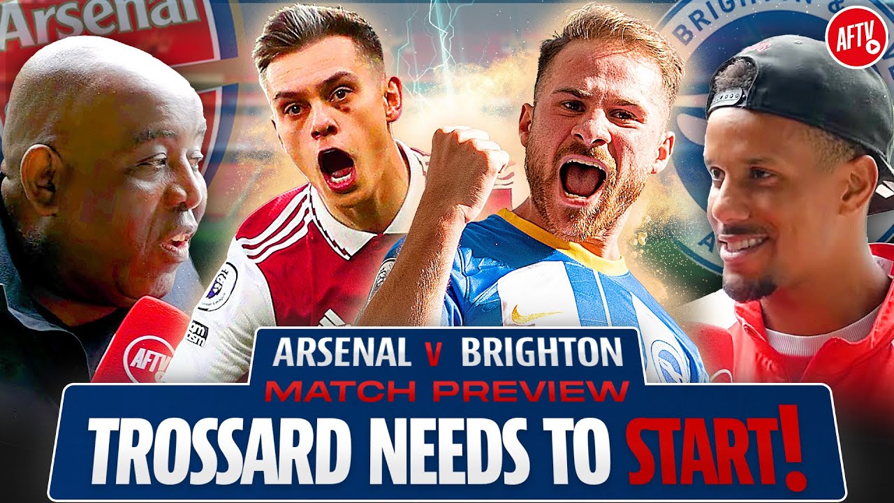 Trossard Needs To Start! | Arsenal Vs Brighton | Match Preview